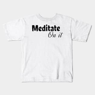 Meditate on it Kids T-Shirt